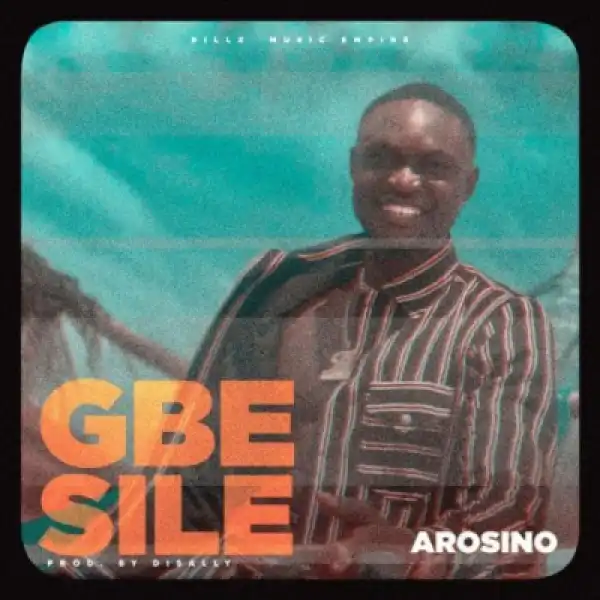 Arosino - Gbesile (Prod. Disally)